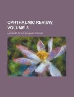 Ophthalmic Review (volume 8) di Books Group edito da General Books Llc