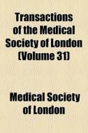 Transactions Of The Medical Society Of L di Medical Society of London edito da General Books