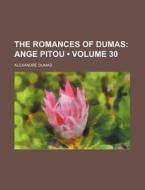 The Romances Of Dumas (volume 30); Ange Pitou di Alexandre Dumas edito da General Books Llc