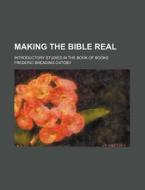 Making The Bible Real; Introductory Stud di Frederic Breading Oxtoby edito da Rarebooksclub.com