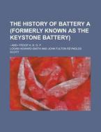 The History of Battery a (Formerly Known as the Keystone Battery); --And--Troop A, N. G. P. di Logan Howard-Smith edito da Rarebooksclub.com
