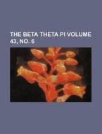 The Beta Theta Pi Volume 43, No. 6 di Books Group edito da Rarebooksclub.com