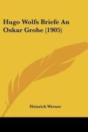 Hugo Wolfs Briefe an Oskar Grohe (1905) edito da Kessinger Publishing