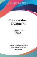 Correspondance D'Orient V1: 1830-1831 (1833) di Joseph Francois Michaud, Jean Joseph Francois Poujoulat edito da Kessinger Publishing
