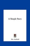 A Simple Story di Elizabeth Inchbald, Mrs Inchbald edito da Kessinger Publishing
