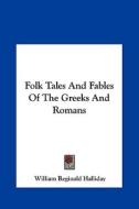 Folk Tales and Fables of the Greeks and Romans di William Reginald Halliday edito da Kessinger Publishing