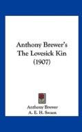 Anthony Brewer's the Lovesick Kin (1907) di Anthony Brewer edito da Kessinger Publishing