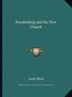 Swedenborg and the New Church di James Reed edito da Kessinger Publishing