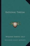 Rational Theism di William Samuel Lilly edito da Kessinger Publishing