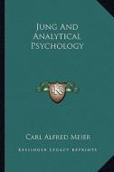 Jung and Analytical Psychology di Carl Alfred Meier edito da Kessinger Publishing