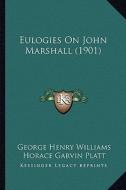 Eulogies on John Marshall (1901) di George Henry Williams, Horace Garvin Platt edito da Kessinger Publishing