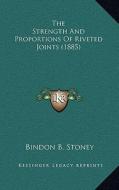 The Strength and Proportions of Riveted Joints (1885) di Bindon B. Stoney edito da Kessinger Publishing