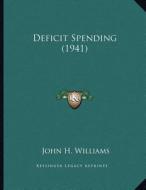Deficit Spending (1941) di John H. Williams edito da Kessinger Publishing