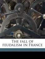 The Fall Of Feudalism In France di Sydney Herbert edito da Nabu Press