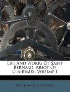 Life And Works Of Saint Bernard, Abbot O edito da Nabu Press