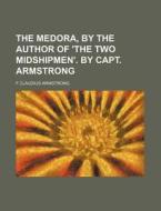 The Medora, by the Author of 'The Two Midshipmen'. by Capt. Armstrong di F. Claudius Armstrong edito da Rarebooksclub.com