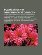 Rodivshiesya V Zhitomirskoi Oblasti: Pe di Istochnik Wikipedia edito da Books LLC, Wiki Series