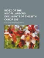 Index Of The Miscellaneous Documents Of The 46th Congress di The House of Representatives edito da General Books Llc