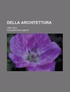 Della Architettura; Libri Dieci di Geological Survey, Leon Battista Alberti edito da Rarebooksclub.com