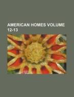 American Homes Volume 12-13 di Books Group edito da Rarebooksclub.com