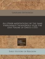 An Other Meditatio[n] Of The Same Hieron di Girolamo Savonarola edito da Proquest, Eebo Editions