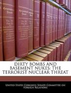 Dirty Bombs And Basement Nukes: The Terrorist Nuclear Threat edito da Bibliogov