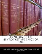 Exploring The Skyrocketing Price Of Oil edito da Bibliogov