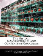 The History, Manufacturing and Contents of Chocolate di Silas Singer edito da WEBSTER S DIGITAL SERV S