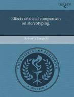 Effects Of Social Comparison On Stereotyping. di Robert G Taniguchi edito da Proquest, Umi Dissertation Publishing
