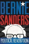 Bernie Sanders Guide to Political Revolution di Bernie Sanders edito da HENRY HOLT