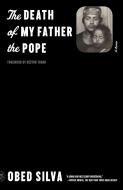 The Death of My Father the Pope: A Memoir di Obed Silva edito da PICADOR