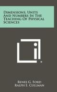 Dimensions, Units and Numbers in the Teaching of Physical Sciences di Renee G. Ford, Ralph E. Cullman edito da Literary Licensing, LLC