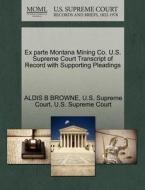Ex Parte Montana Mining Co. U.s. Supreme Court Transcript Of Record With Supporting Pleadings di Aldis B Browne edito da Gale Ecco, U.s. Supreme Court Records