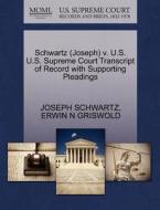Schwartz (joseph) V. U.s. U.s. Supreme Court Transcript Of Record With Supporting Pleadings di Professor of Sociology Joseph Schwartz, Erwin N Griswold edito da Gale, U.s. Supreme Court Records
