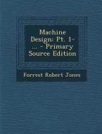 Machine Design: PT. 1- ... di Forrest Robert Jones edito da Nabu Press
