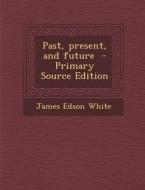 Past, Present, and Future di James Edson White edito da Nabu Press
