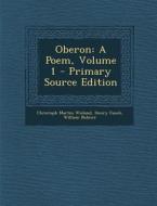 Oberon: A Poem, Volume 1 di Christoph Martin Wieland, Henry Fuseli, William Bulmer edito da Nabu Press