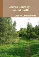 Sacred Journey - Sacred Earth di Gladys Dinnacombe edito da Lulu.com