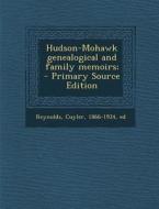 Hudson-Mohawk Genealogical and Family Memoirs; - Primary Source Edition di Cuyler Reynolds edito da Nabu Press