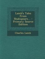 Lamb's Tales from Shakspeare... - Primary Source Edition di Charles Lamb edito da Nabu Press