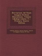 Breviarium Ad Usum Insignis Ecclesie Eboracensis, Volume 1; Volume 71 - Primary Source Edition edito da Nabu Press