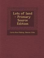 Lots of Land di Curtis Kent Bishop, Bascom Giles edito da Nabu Press