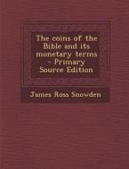 The Coins of the Bible and Its Monetary Terms di James Ross Snowden edito da Nabu Press