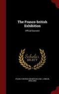 The Franco-british Exhibition edito da Andesite Press