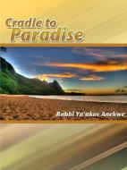 Cradle to Paradise di Ya'akov Anekwe edito da Lulu.com