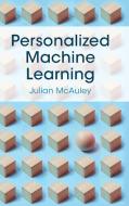 Personalized Machine Learning di Julian McAuley edito da Cambridge University Press