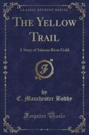 The Yellow Trail di E Manchester Boddy edito da Forgotten Books