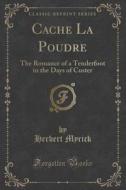 Cache La Poudre di Herbert Myrick edito da Forgotten Books