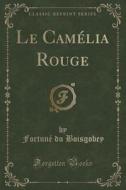 Le Camelia Rouge (classic Reprint) di Fortune Du Boisgobey edito da Forgotten Books
