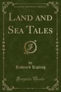 Land And Sea Tales (classic Reprint) di Rudyard Kipling edito da Forgotten Books